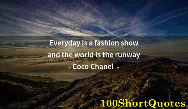 Quote by Albert Einstein: Everyday is a fashion show and the world is the runway