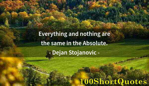 Quote by Albert Einstein: Everything and nothing are the same in the Absolute.