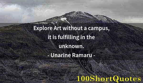 Quote by Albert Einstein: Explore Art without a campus, it is fulfilling in the unknown.