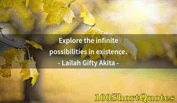 Quote by Albert Einstein: Explore the infinite possibilities in existence.