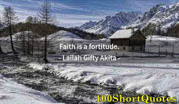 Quote by Albert Einstein: Faith is a fortitude.