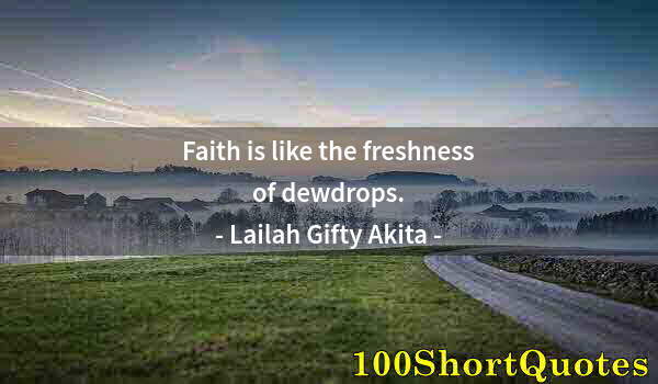 Quote by Albert Einstein: Faith is like the freshness of dewdrops.