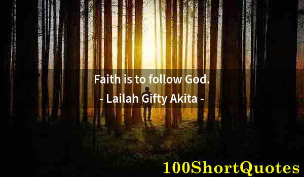 Quote by Albert Einstein: Faith is to follow God.