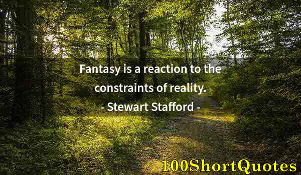 Quote by Albert Einstein: Fantasy is a reaction to the constraints of reality.