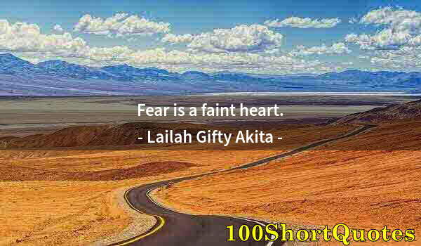 Quote by Albert Einstein: Fear is a faint heart.