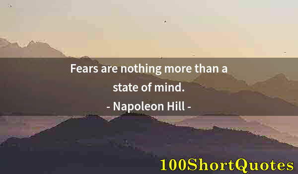 Quote by Albert Einstein: Fears are nothing more than a state of mind.