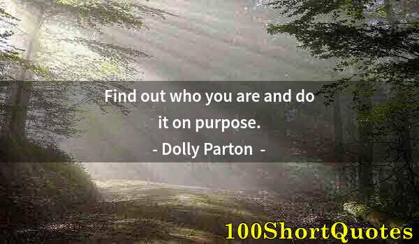 Quote by Albert Einstein: Find out who you are and do it on purpose.