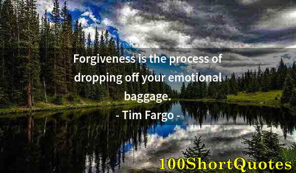 Quote by Albert Einstein: Forgiveness is the process of dropping off your emotional baggage.