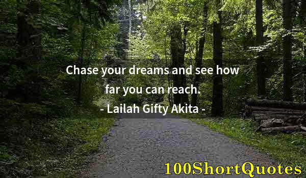 Quote by Albert Einstein: Chase your dreams and see how far you can reach.