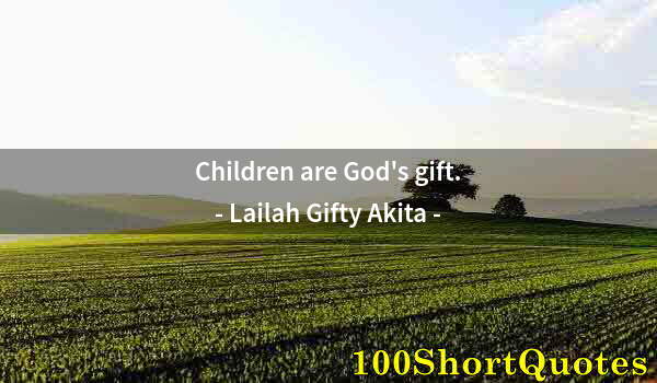 Quote by Albert Einstein: Children are God's gift.