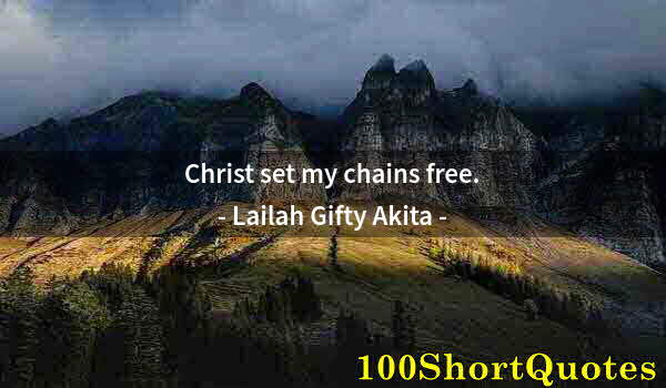 Quote by Albert Einstein: Christ set my chains free.