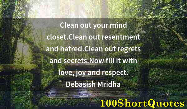 Quote by Albert Einstein: Clean out your mind closet.Clean out resentment and hatred.Clean out regrets and secrets.Now fill it...