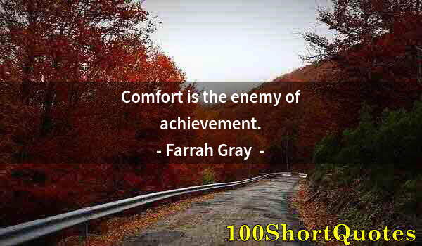 Quote by Albert Einstein: Comfort is the enemy of achievement.