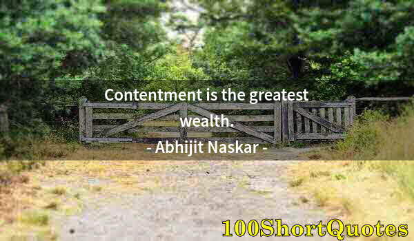 Quote by Albert Einstein: Contentment is the greatest wealth.