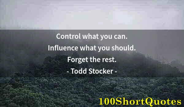 Quote by Albert Einstein: Control what you can. Influence what you should. Forget the rest.