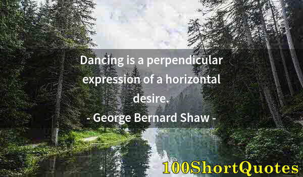 Quote by Albert Einstein: Dancing is a perpendicular expression of a horizontal desire.