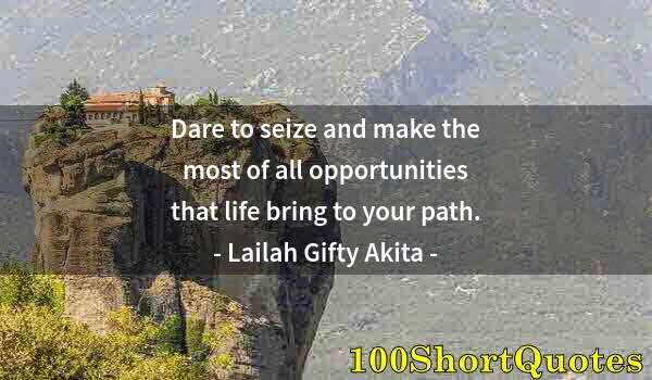 Quote by Albert Einstein: Dare to seize and make the most of all opportunities that life bring to your path.