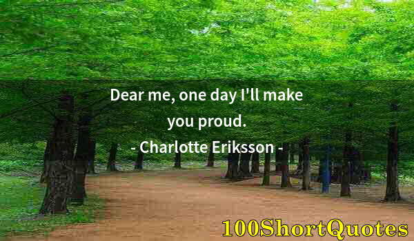 Quote by Albert Einstein: Dear me, one day I'll make you proud.