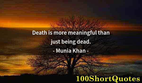 Quote by Albert Einstein: Death is more meaningful than just being dead.