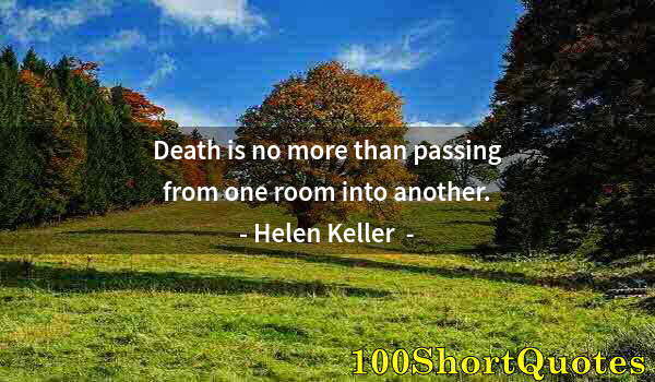 Quote by Albert Einstein: Death is no more than passing from one room into another.