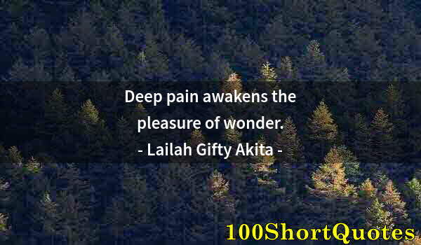 Quote by Albert Einstein: Deep pain awakens the pleasure of wonder.