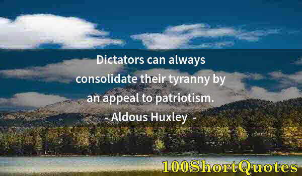 Quote by Albert Einstein: Dictators can always consolidate their tyranny by an appeal to patriotism.