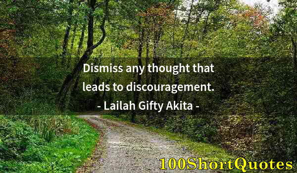 Quote by Albert Einstein: Dismiss any thought that leads to discouragement.