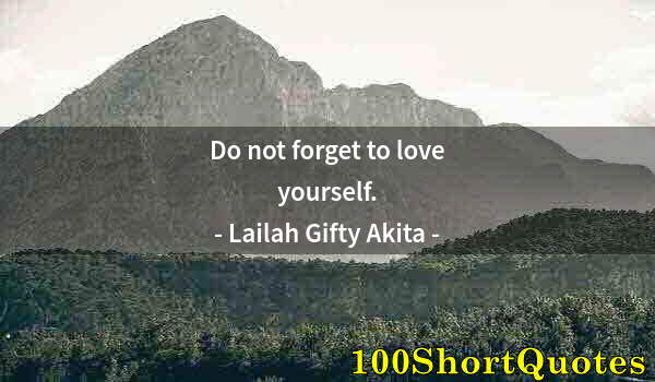 Quote by Albert Einstein: Do not forget to love yourself.