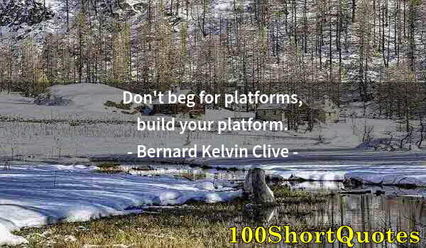 Quote by Albert Einstein: Don't beg for platforms, build your platform.