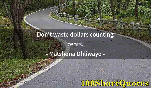 Quote by Albert Einstein: Don't waste dollars counting cents.