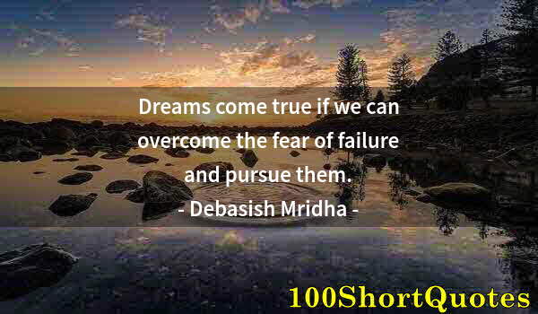 Quote by Albert Einstein: Dreams come true if we can overcome the fear of failure and pursue them.