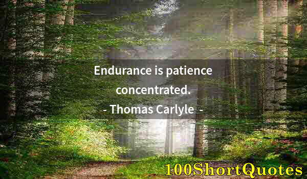 Quote by Albert Einstein: Endurance is patience concentrated.