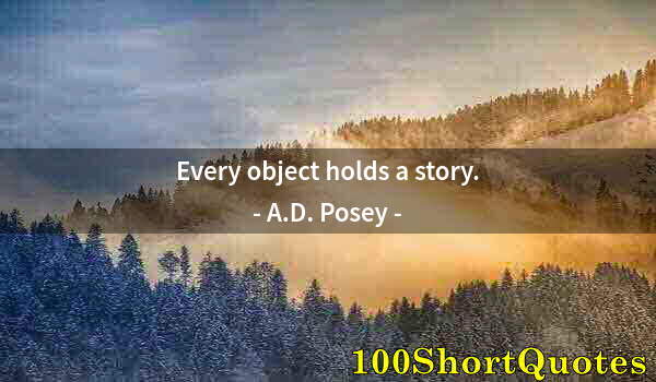 Quote by Albert Einstein: Every object holds a story.