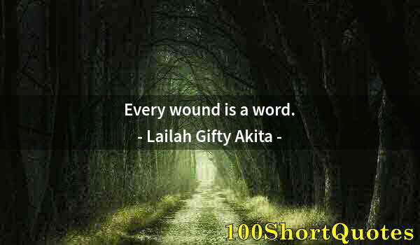 Quote by Albert Einstein: Every wound is a word.