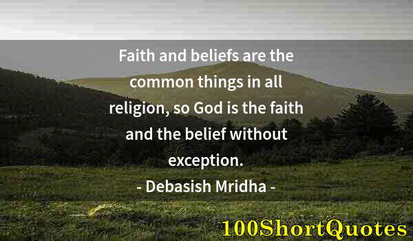 Quote by Albert Einstein: Faith and beliefs are the common things in all religion, so God is the faith and the belief without ...