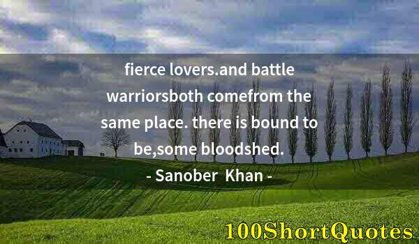 Quote by Albert Einstein: fierce lovers.and battle warriorsboth comefrom the same place. there is bound to be,some bloodshed.