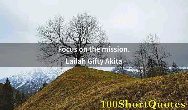 Quote by Albert Einstein: Focus on the mission.