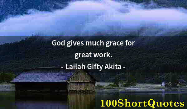 Quote by Albert Einstein: God gives much grace for great work.