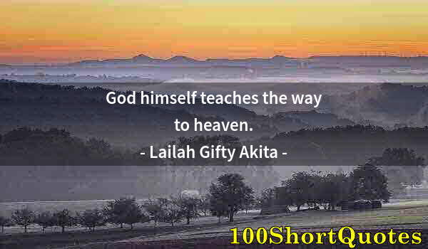 Quote by Albert Einstein: God himself teaches the way to heaven.