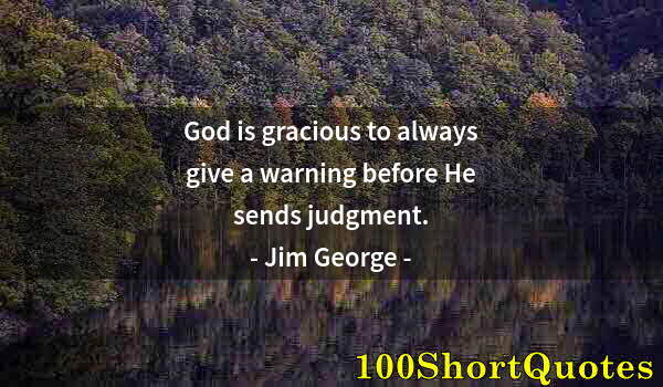 Quote by Albert Einstein: God is gracious to always give a warning before He sends judgment.