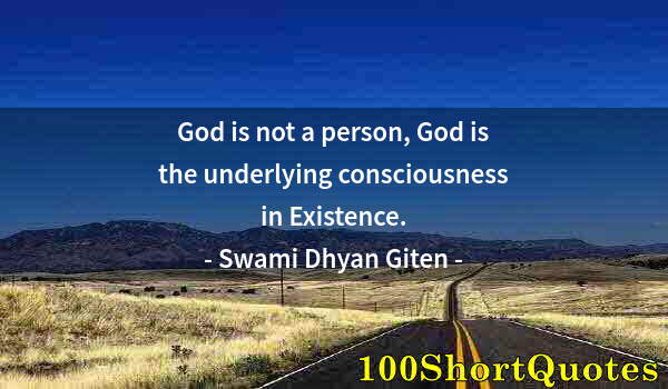 Quote by Albert Einstein: God is not a person, God is the underlying consciousness in Existence.