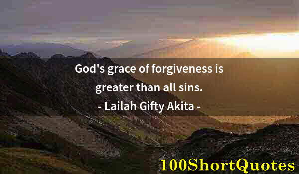 Quote by Albert Einstein: God's grace of forgiveness is greater than all sins.