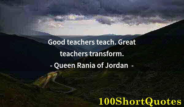 Quote by Albert Einstein: Good teachers teach. Great teachers transform.