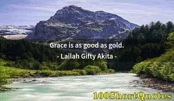 Quote by Albert Einstein: Grace is as good as gold.