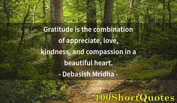 Quote by Albert Einstein: Gratitude is the combination of appreciate, love, kindness, and compassion in a beautiful heart.