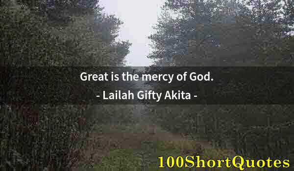 Quote by Albert Einstein: Great is the mercy of God.