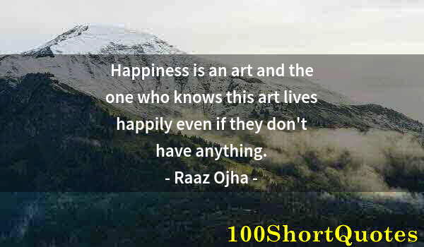 Quote by Albert Einstein: Happiness is an art and the one who knows this art lives happily even if they don't have anything.