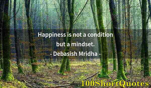 Quote by Albert Einstein: Happiness is not a condition but a mindset.