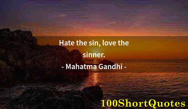 Quote by Albert Einstein: Hate the sin, love the sinner.