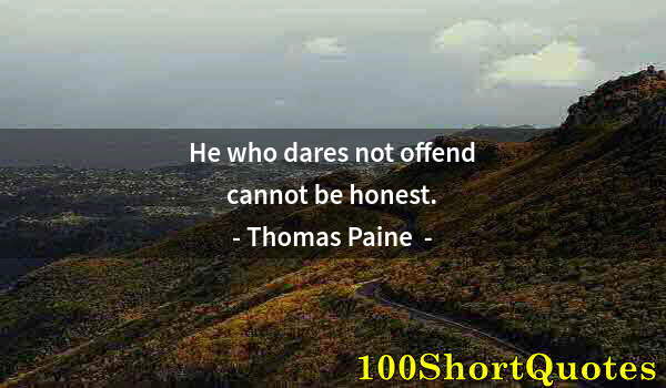 Quote by Albert Einstein: He who dares not offend cannot be honest.